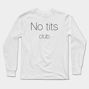 No tits club Long Sleeve T-Shirt